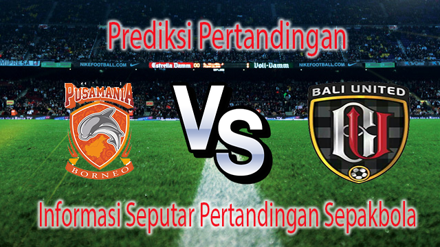 Perkiraan Pusamania Borneo VS Bali United